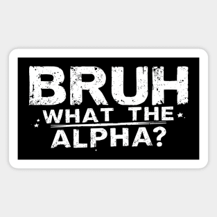 Bruh What the Alpha? Magnet